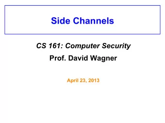 Side Channels CS 161: Computer Security Prof. David Wagner  April 23, 2013  UI Side Channel