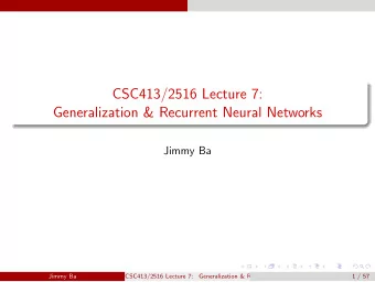 CSC413/2516 Lecture 7:  Generalization &amp; Recurrent Neural Networks  Jimmy Ba  Jimmy Ba