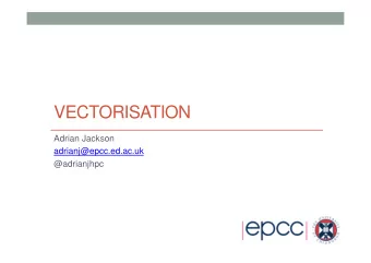 VECTORISATION  Adrian Jackson  adrianj@epcc.ed.ac.uk  @adrianjhpc  Vectorisation  Same operation