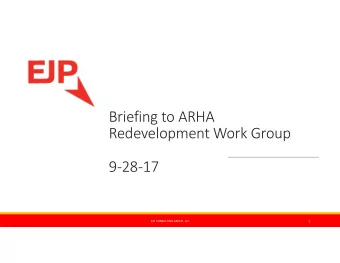 Briefing to ARHA  Redevelopment Work Group  92817  EJP CONSULTING GROUP, LLC  1  Current