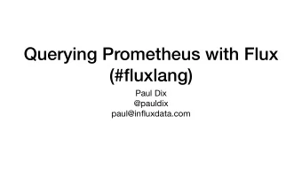 Querying Prometheus with Flux  (#fluxlang) Paul Dix @pauldix  paul@influxdata.com