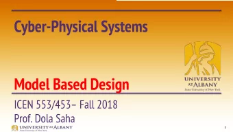 Cyber-Physical Systems  Model Based Design  ICEN 553/453 Fall 2018  Prof. Dola Saha  1  Models