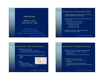 UC  UC  SF  SF  Introduction: Retrograde Access    Wide spread application of endovascular