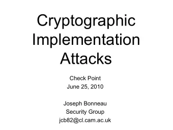 Cryptographic  Implementation  Attacks  Check Point  June 25, 2010  Joseph Bonneau  Security Group