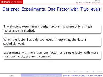Designed Experiments, One Factor with Two levels  The simplest experimental design problem is where