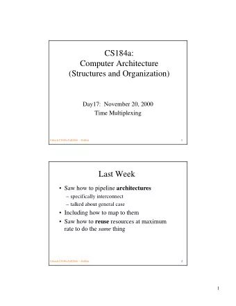 CS184a:  Computer Architecture  (Structures and Organization)  Day17:  November 20, 2000  Time