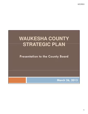 WAUKESHA COUNTY  STRATEGIC PLAN  STRATEGIC PLAN  Presentation to the County Board  Presentation to