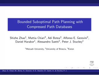Bounded Suboptimal Path Planning with  Compressed Path Databases Shizhe Zhao 1 , Mattia Chiari 2 ,