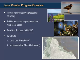 Local Coastal Program Overview  Increase administrative/procedural  efficiency  Fulfill