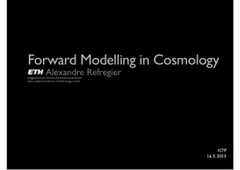 Forward Modelling in Cosmology  Alexandre Refregier  ICTP  14.5.2015  Cosmological Probes  Cosmic