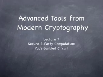 Advanced Tools from   Modern Cryptography Lecture 7 Secure 2-Party Computation:  Yao  s