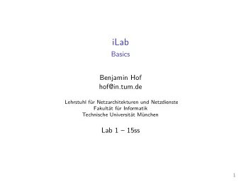 iLab  Basics  Benjamin Hof  hof@in.tum.de  Lehrstuhl fr Netzarchitekturen und Netzdienste