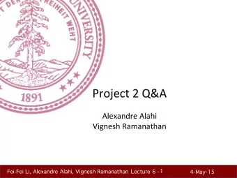 Project  2  Q&amp;A      Alexandre  Alahi    Vignesh  Ramanathan   1
