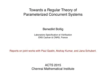 Towards a Regular Theory of   Parameterized Concurrent Systems Benedikt Bollig
