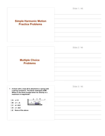 Simple Harmonic Motion  Practice Problems  Slide 2 / 46  Multiple Choice  Problems  Slide 3 / 46  1