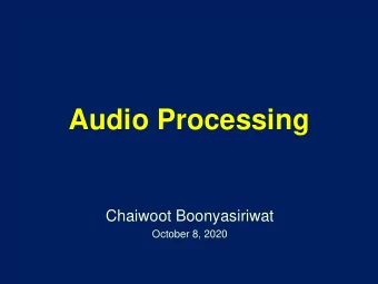 Audio Processing  Chaiwoot Boonyasiriwat  October 8, 2020  Audio Processing System  An example