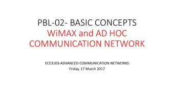 WiMAX and AD HOC  COMMUNICATION NETWORK  ECE3103-ADVANCED COMMUNICATION NETWORKS  Friday, 17 March