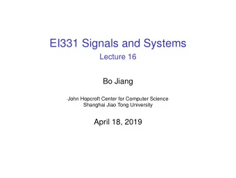 EI331 Signals and Systems  Lecture 16  Bo Jiang  John Hopcroft Center for Computer Science