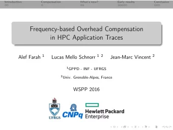 Frequency-based Overhead Compensation  in HPC Application Traces Alef Farah 1 Lucas Mello Schnorr 1