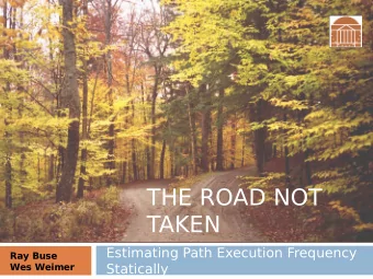 THE ROAD NOT  TAKEN  Estimating Path Execution Frequency  Ray Buse  Statically  Wes Weimer  The Big