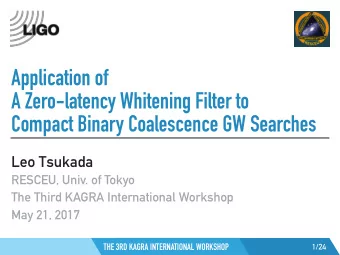 Application of  A Zero-latency Whitening Filter to  Compact Binary Coalescence GW Searches  Leo