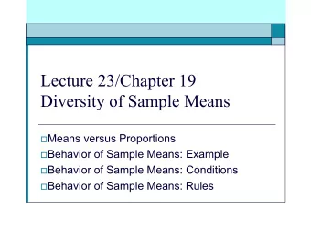 Lecture 23/Chapter 19  Diversity of Sample Means  Means versus Proportions  Behavior of