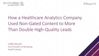 Used Non-Gated Content to More  Than Double High-Quality Leads  Session Title  CHRIS KELLER  Vice