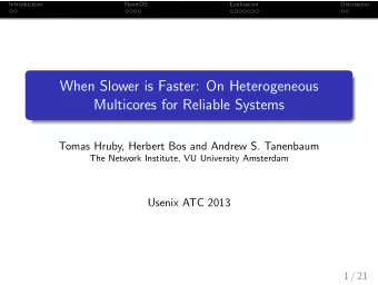 When Slower is Faster: On Heterogeneous  Multicores for Reliable Systems  Tomas Hruby, Herbert Bos