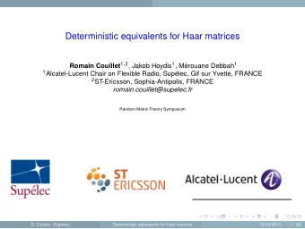 Deterministic equivalents for Haar matrices Romain Couillet 1 , 2 , Jakob Hoydis 1 , M erouane