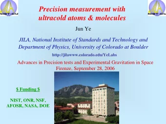 Precision measurement with  ultracold atoms &amp; molecules  Jun Ye  JILA, National Institute of