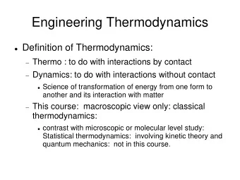 Engineering Thermodynamics  Definition of Thermodynamics:  Thermo : to do with interactions