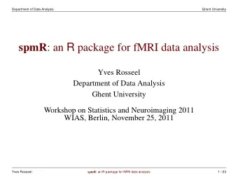 spmR : an R package for fMRI data analysis  Yves Rosseel  Department of Data Analysis  Ghent