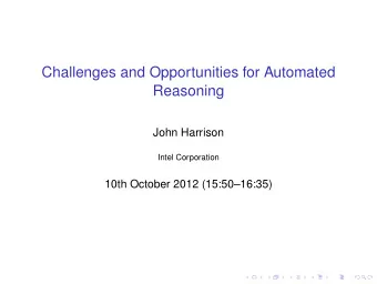 Challenges and Opportunities for Automated  Reasoning  John Harrison  Intel Corporation  10th