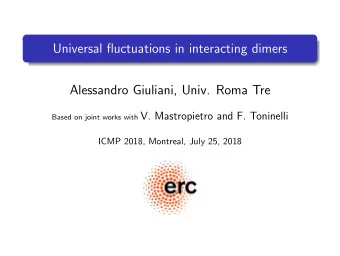 Universal fluctuations in interacting dimers  Alessandro Giuliani, Univ. Roma Tre Based on joint