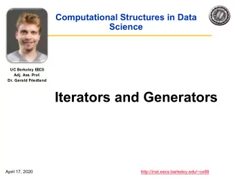 Iterators and Generators  April 17, 2020  http://inst.eecs.berkeley.edu/~cs88  Computational