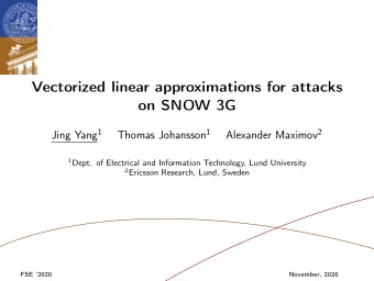 Vectorized linear approximations for attacks  on SNOW 3G Jing Yang 1 Thomas Johansson 1 Alexander