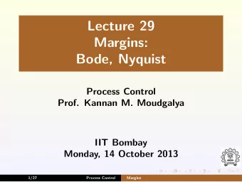 Lecture 29  Margins:  Bode, Nyquist  Process Control  Prof. Kannan M. Moudgalya  IIT Bombay