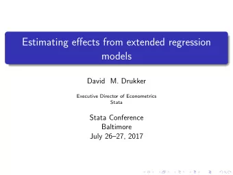 Estimating effects from extended regression  models  David M. Drukker  Executive Director of