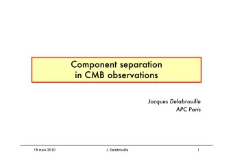 Component separation  in CMB observations  Jacques Delabrouille  APC Paris  18 mars 2010  J.