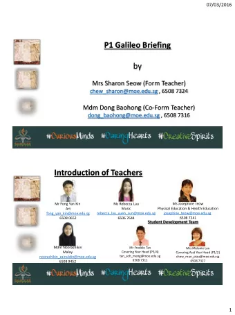 P1 Galileo Briefing  by  Mrs Sharon Seow (Form Teacher)  chew_sharon@moe.edu.sg , 6508 7324  Mdm