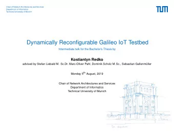 Dynamically Reconfigurable Galileo IoT Testbed  Intermediate talk for the Bachelors Thesis by
