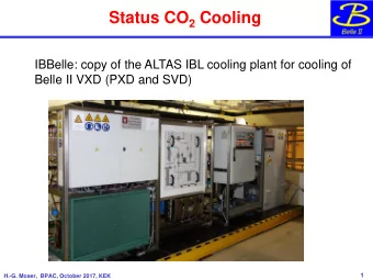 Status CO 2 Cooling  IBBelle: copy of the ALTAS IBL cooling plant for cooling of  Belle II VXD (PXD