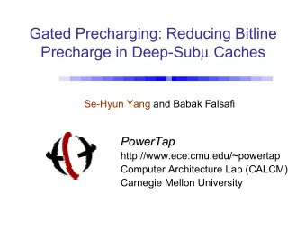 Gated Precharging: Reducing Bitline Precharge in Deep-Sub  Caches  Se-Hyun Yang and Babak Falsafi