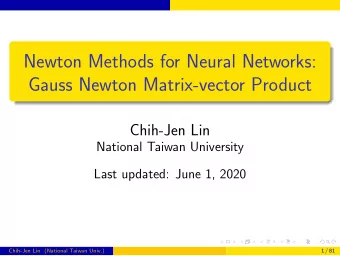 Newton Methods for Neural Networks:  Gauss Newton Matrix-vector Product  Chih-Jen Lin  National