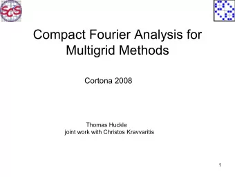 Compact Fourier Analysis for  Multigrid Methods  Cortona 2008  Thomas Huckle  joint work with