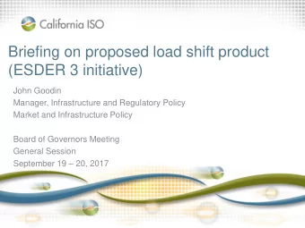 Briefing on proposed load shift product  (ESDER 3 initiative)  John Goodin  Manager, Infrastructure