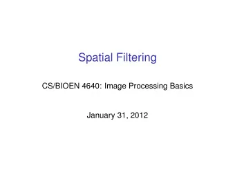 Spatial Filtering  CS/BIOEN 4640: Image Processing Basics  January 31, 2012  Limitations of Point
