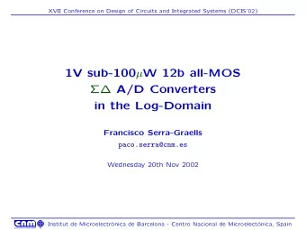 1V sub-100  W 12b all-MOS  A/D Converters  in the Log-Domain  Francisco Serra-Graells