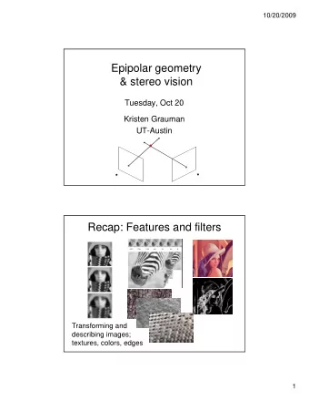 Epipolar geometry  &amp; stereo vision  Tuesday, Oct 20  Kristen Grauman  UT-Austin  Recap: