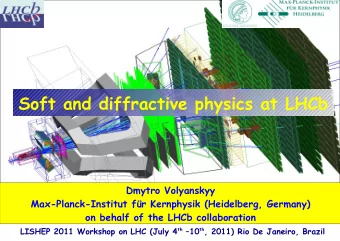 Soft and diffractive physics at LHCb  Dmytro Volyanskyy  Max-Planck-Institut fr Kernphysik